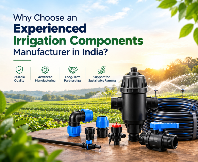 Why Choose an Experienced Irrigation Components Manufacturer in India?